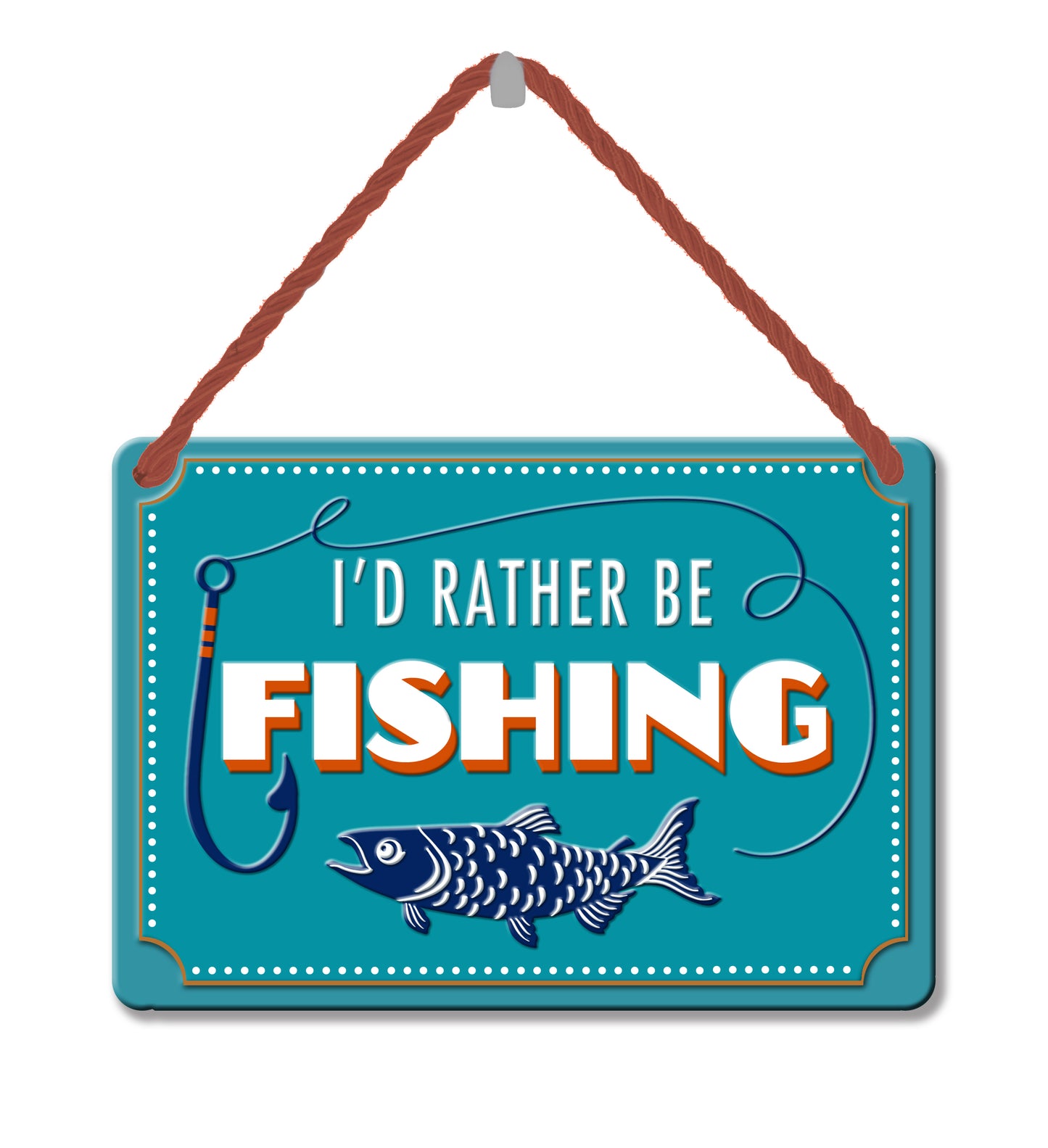 I'd Rather Be Fishing Tin Hanging Plaque