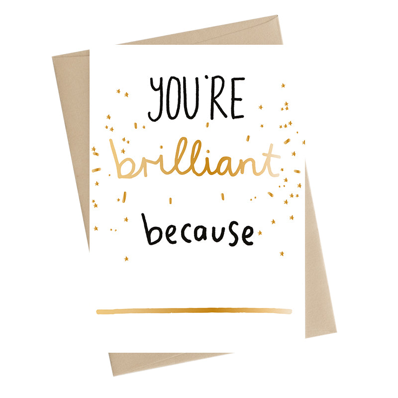 You're Brilliant Because Greeting Card