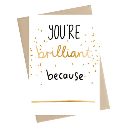 You're Brilliant Because Greeting Card