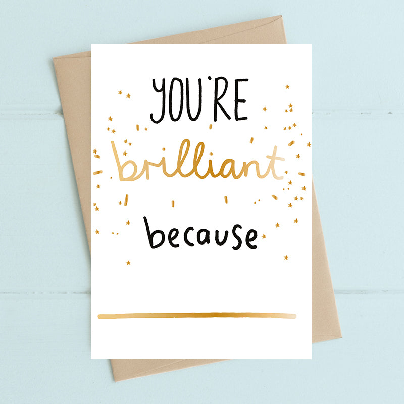 You're Brilliant Because Greeting Card