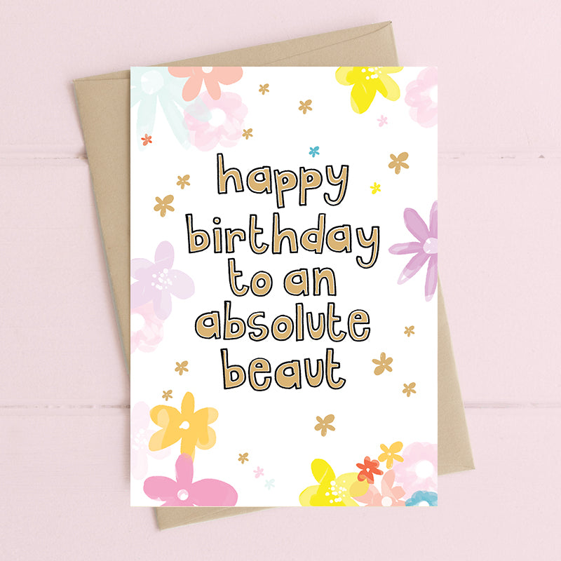 To An Absolute Beaut Happy Birthday Greeting Card