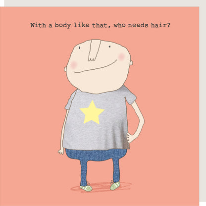 Rosie Made A Thing Body Like That Who Needs Hair Birthday Card