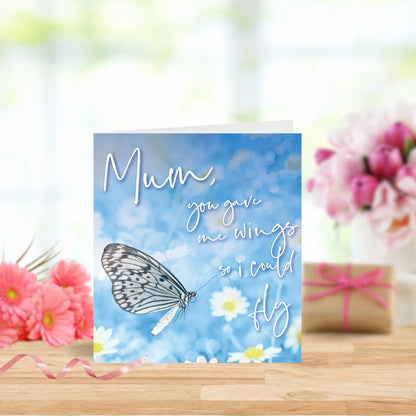Mum You Gave Me Wings So I Could Fly Mother's Day Card