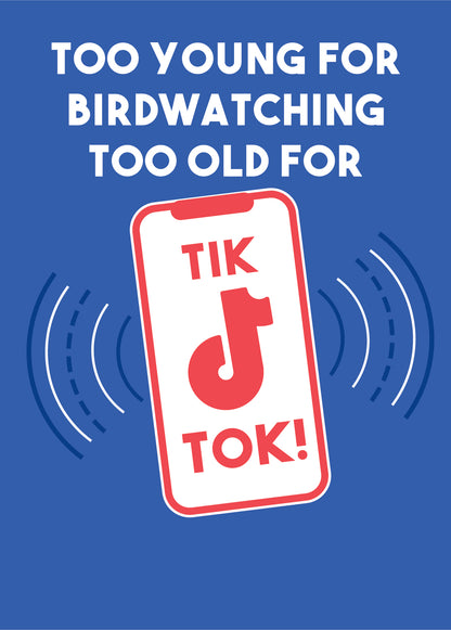 Scribbler Too Young For Birdwatching Too Old For Tik Tok Funny Birthday Card