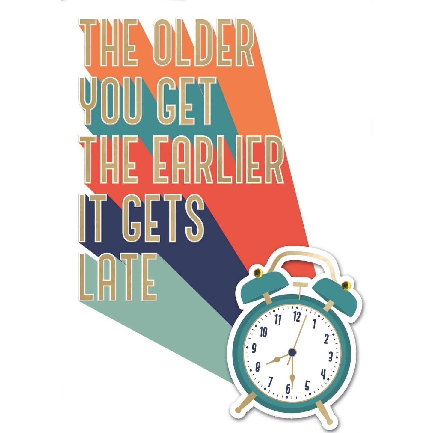Hand-Finished Timeless Humour Birthday Card Older You Get Earlier It Gets Late