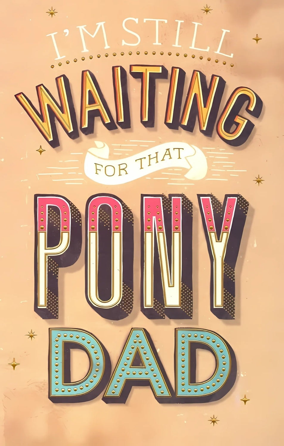 Still Waiting For A Pony Dad Father's Day Card