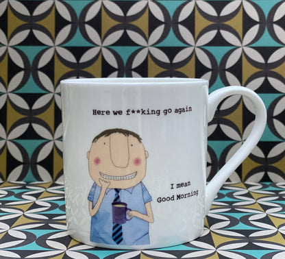 Rosie Made A Thing Bloke Here We F**king Go Again Bone China Mug
