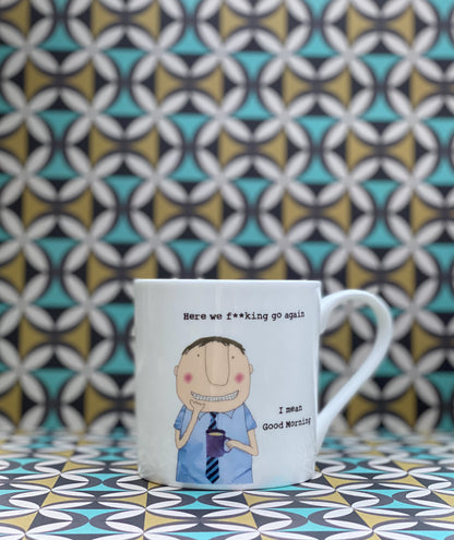 Rosie Made A Thing Bloke Here We F**king Go Again Bone China Mug