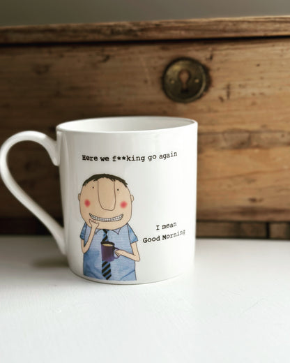 Rosie Made A Thing Bloke Here We F**king Go Again Bone China Mug