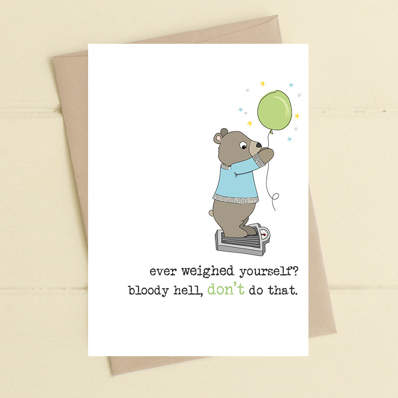 Ever Weighed Yourself? Don't Do It Greeting Card