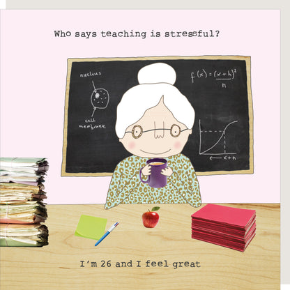 Rosie Made A Thing Who Says Teaching Is Stressful? Card