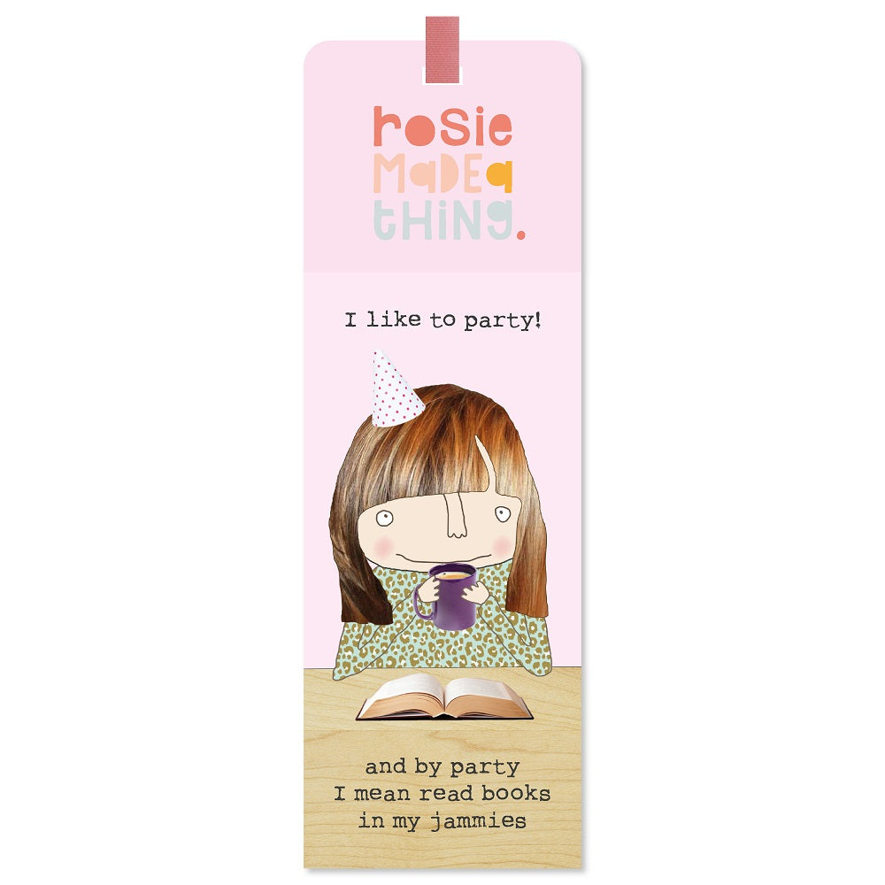 Rosie Made A Thing I Like To Party Bookmark