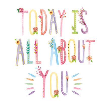 Today Is About You Floral Birthday Greeting Card