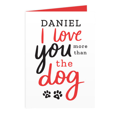 Personalised I Love You More than the Dog Card Add Any Name - Personalise It!