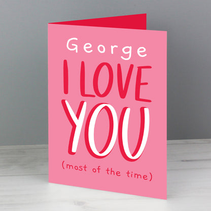 Personalised Love You - Most Of The Time Card Add Any Name - Personalise It!