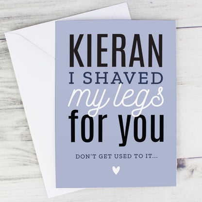 Personalised I Shaved My Legs For You Card Add Any Name - Personalise It!
