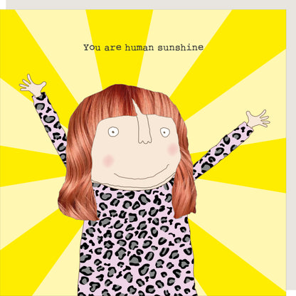 Rosie Made A Thing You Are Human Sunshine Card