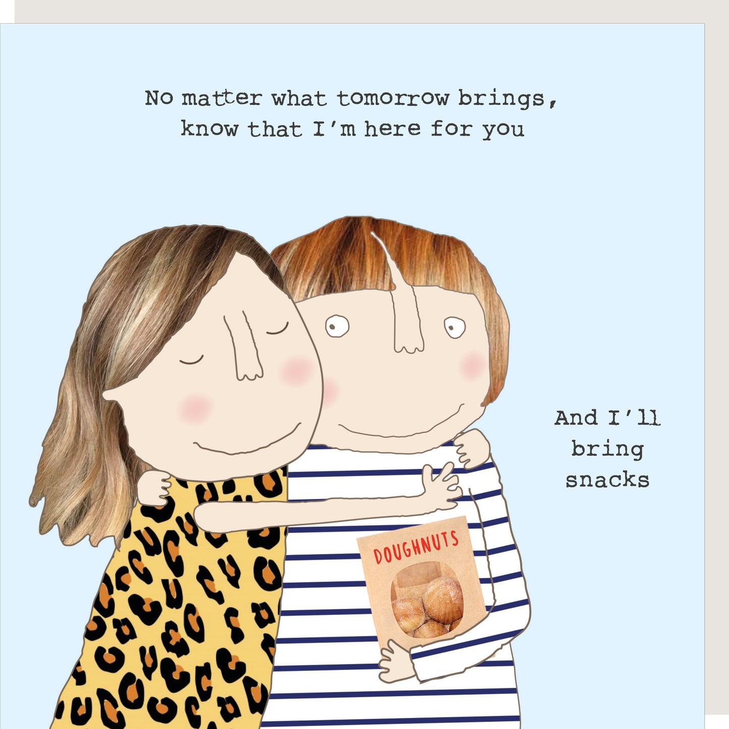 Rosie Made A Thing I'm Here For You & I'll Bring Snacks Card