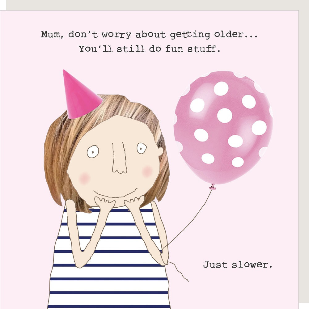 Rosie Made A Thing Mum Getting Slower Birthday Card
