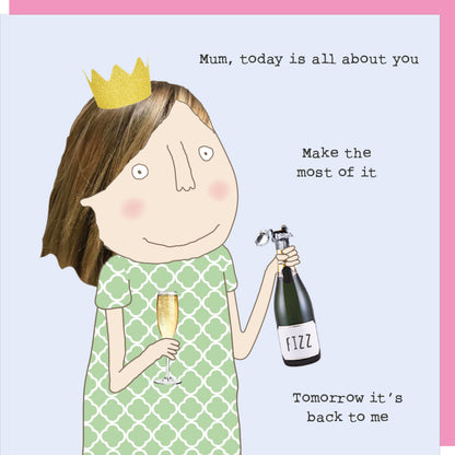 Rosie Made A Thing Today Is About You Champagne Mother's Day Funny Greeting Card