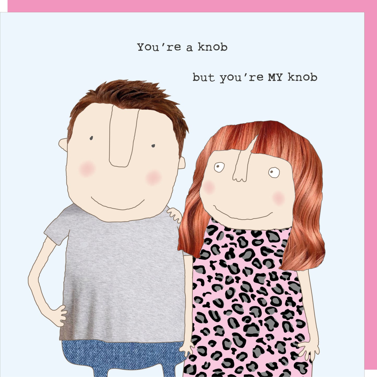 Rosie Made A Thing You're A Knob Valentine's Day Funny Greeting Card