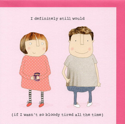 Rosie Made A Thing I Still Would Swipe Right Valentine's Day Funny Greeting Card