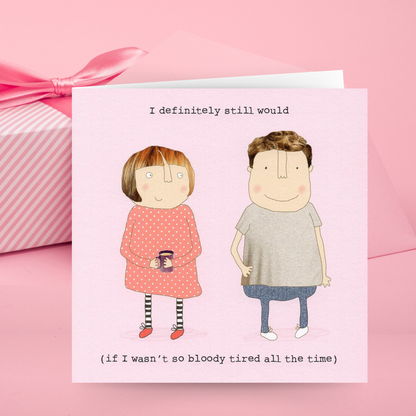 Rosie Made A Thing I Still Would Swipe Right Valentine's Day Funny Greeting Card