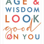 Age & Wisdom Look Good On You Birthday Card