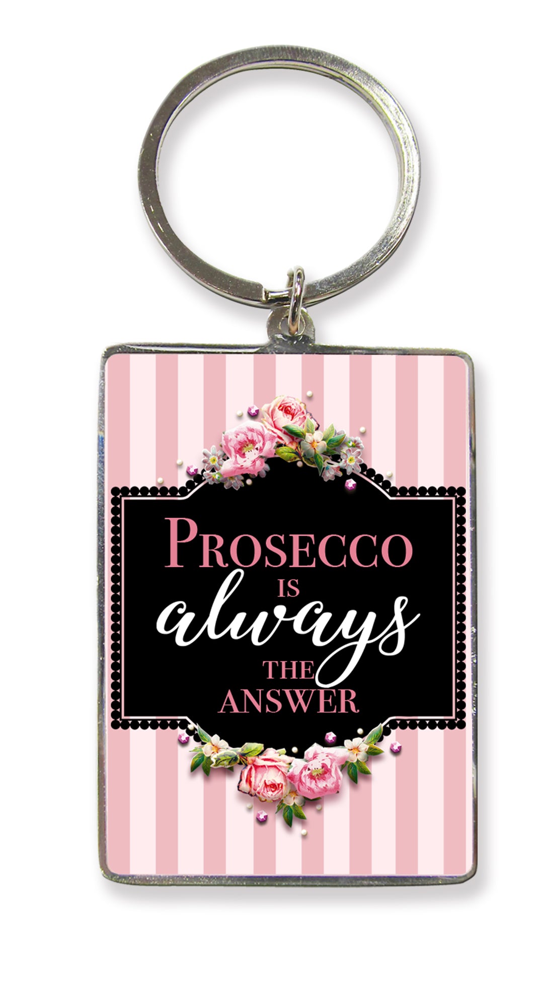 Prosecco Is The Answer Metallic Keyring