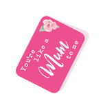 You're Like A Mum To Me Pink Tag
