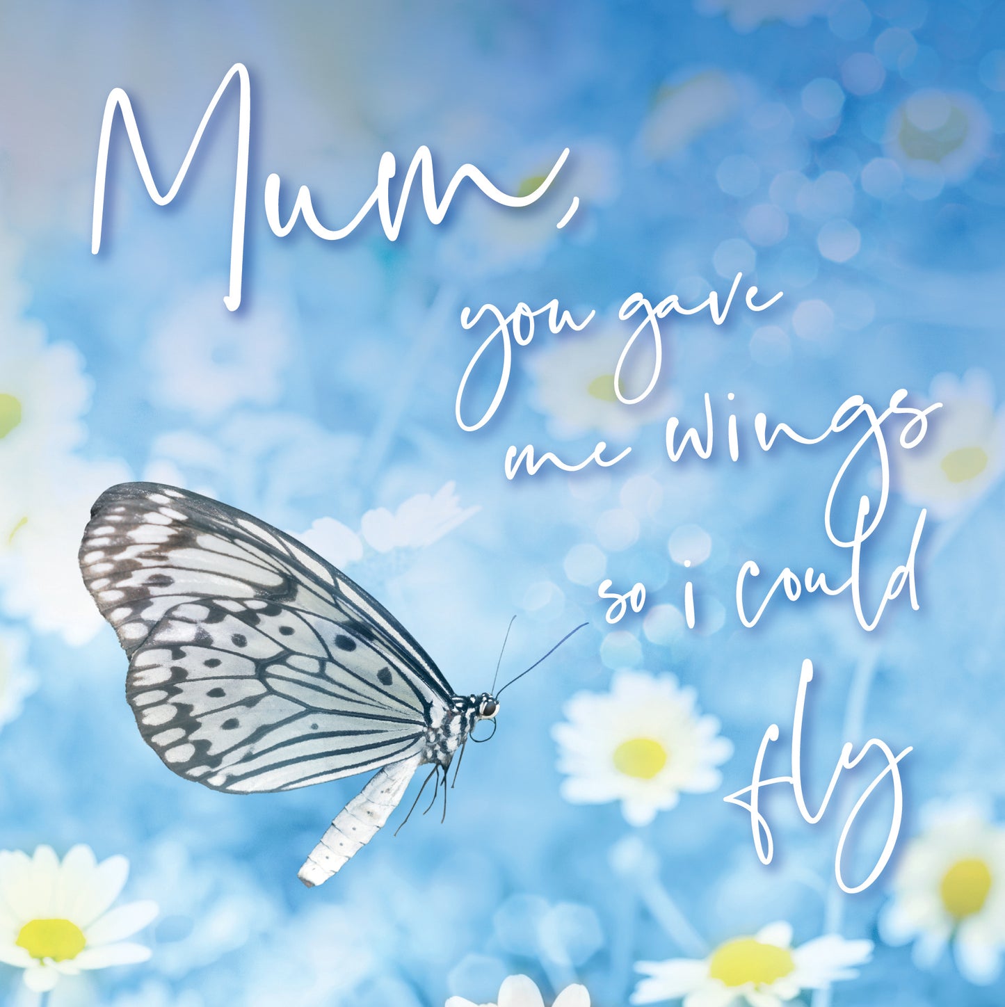 Mum You Gave Me Wings So I Could Fly Mother's Day Card