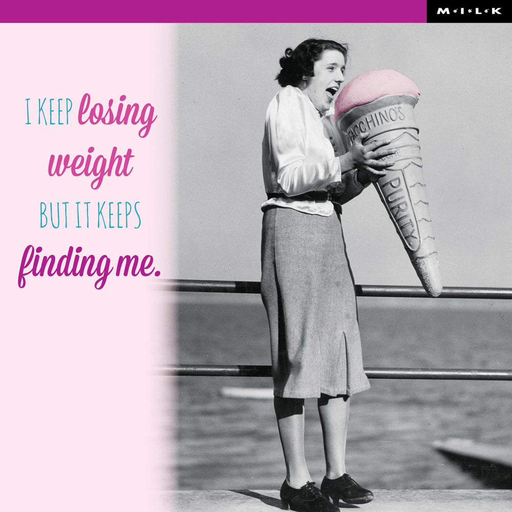 Weight Keeps Finding Me Birthday Greeting Card