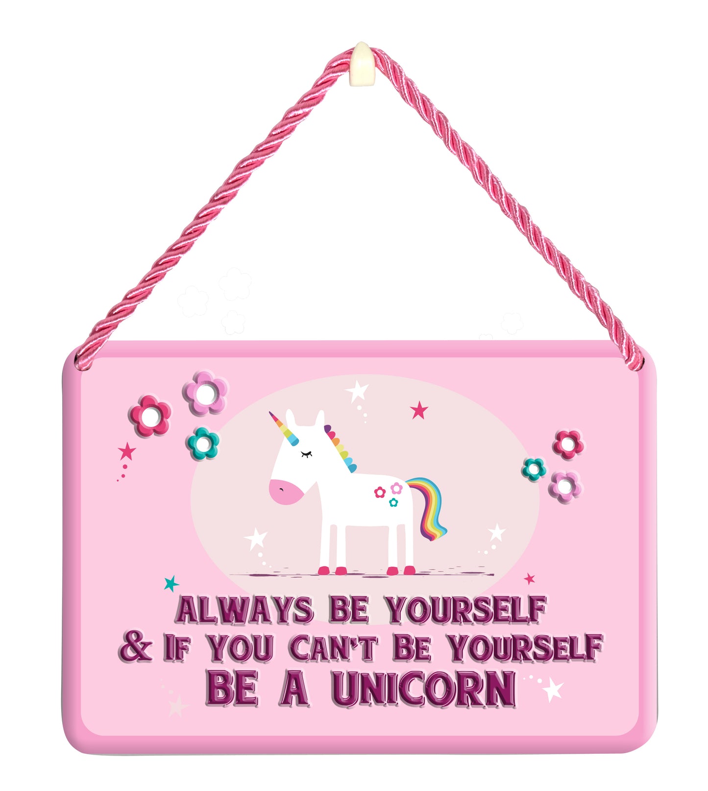 Be Yourself Unless You Can Be A Unicorn Tin Hanging Plaque