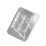 From your Favourite Daughter Silver Tag