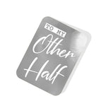 To my Other Half Silver Tag