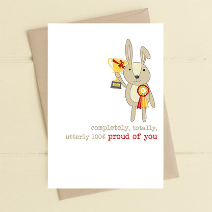 Totally Utterly 100% Proud Of You Greeting Card
