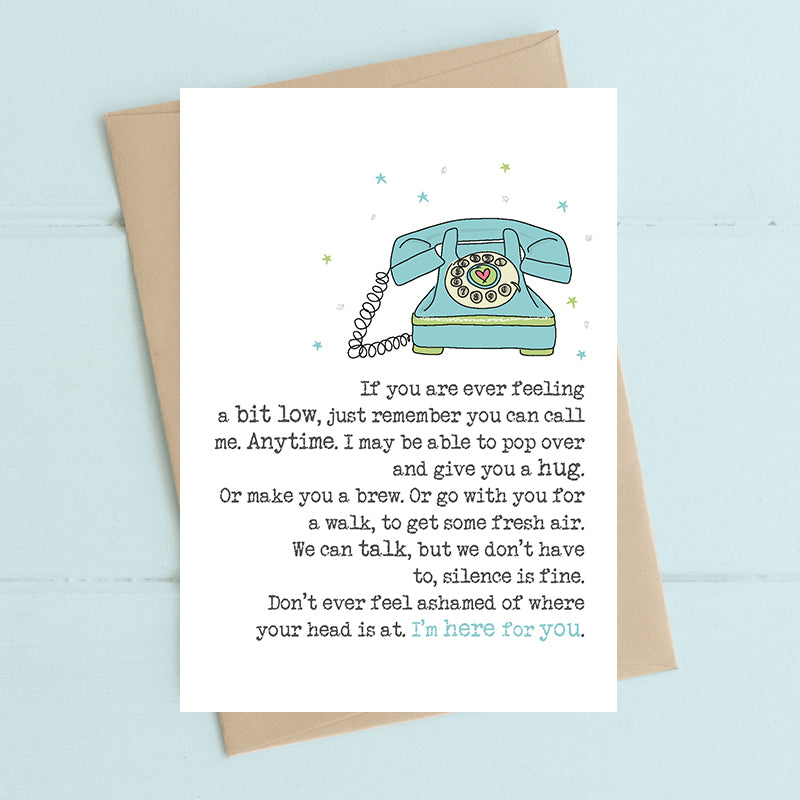 Feeling Low Call Me Anytime I'm Here Greeting Card