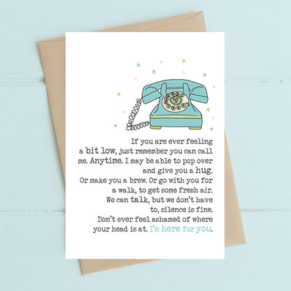 Feeling Low Call Me Anytime I'm Here Greeting Card